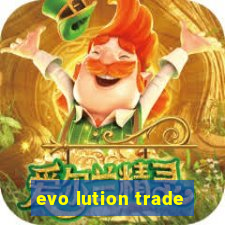 evo lution trade